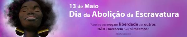 Dia da Abolição da Escravatura - 13 de Maio 