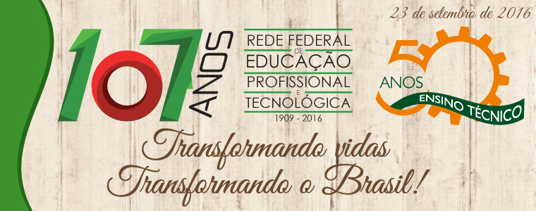 107 anos da Rede Federal e 50 anos do Ensino Técnico