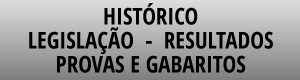 Histórico - Legislação - Resultados - Provas e Gabaritos