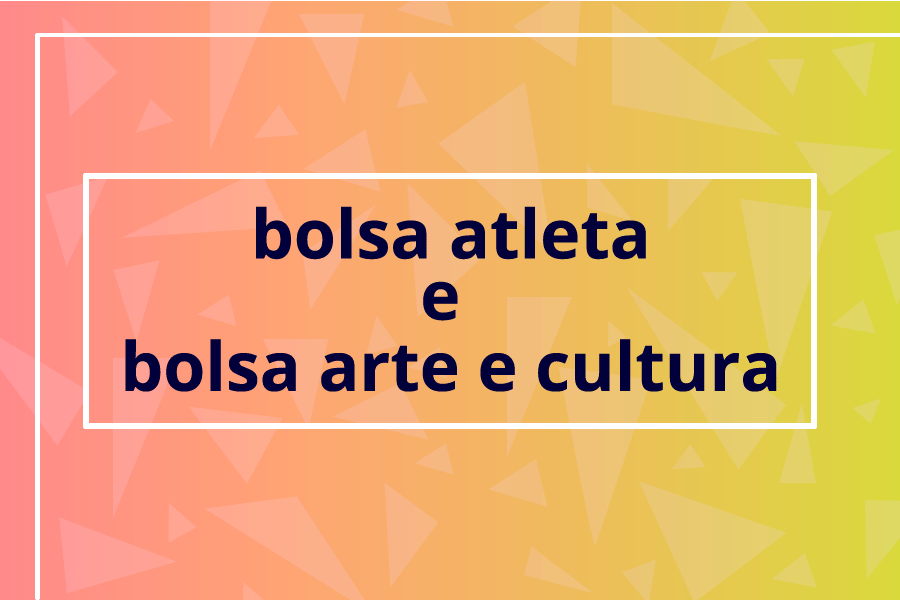 Bolsa Atleta e Bolsa Arte e Cultura