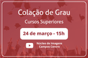 Arte sobre a colação de grau de estudantes do Ensino Superior do IFF a acontecer no dia 24 de março de 2021, às 15 horas. Transmissão pelo Canal do Núcleo de Imagens do IFF no Youtube.