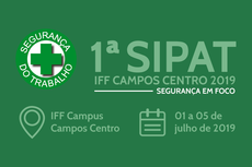 Arte de divulgação da Primeira Semana de Prevenção de Acidentes no Trabalho (SIPAT) do Campus Campos Centro do IFF.