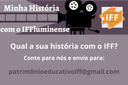 "Minha História com IFFluminense" colhe depoimentos de estudantes, servidores, professores e aposentados