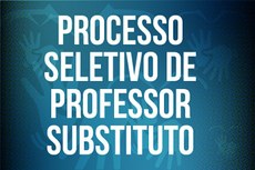 Aberta as inscrições para Processo Seletivo para a contratação de Professor Substituto.