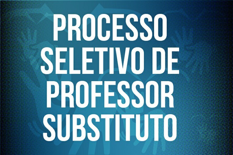 Aberta as inscrições para Processo Seletivo para a contratação de Professor Substituto