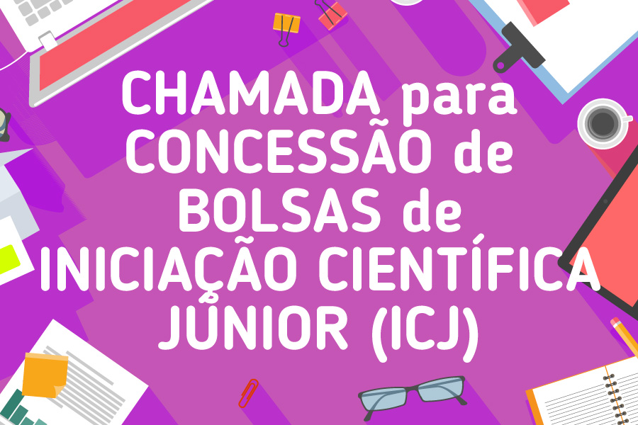 Chamada para concessão de Bolsas de Iniciação Científica Júnior