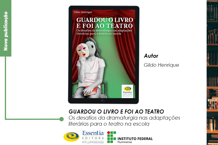 Essentia publica livro:Guardou o livro e foi ao teatro: Os desafios da dramaturgia nas adaptações literárias para o teatro na escola