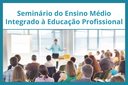 IFF promove Seminário do Ensino Médio Integrado à Educação Profissional