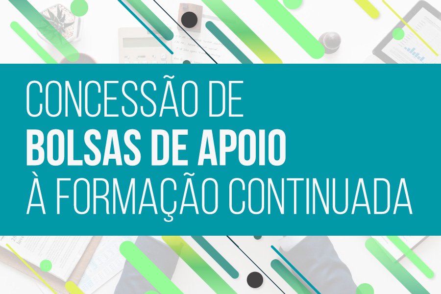 Inscrições abertas para Bolsas de Apoio à Formação Continuada